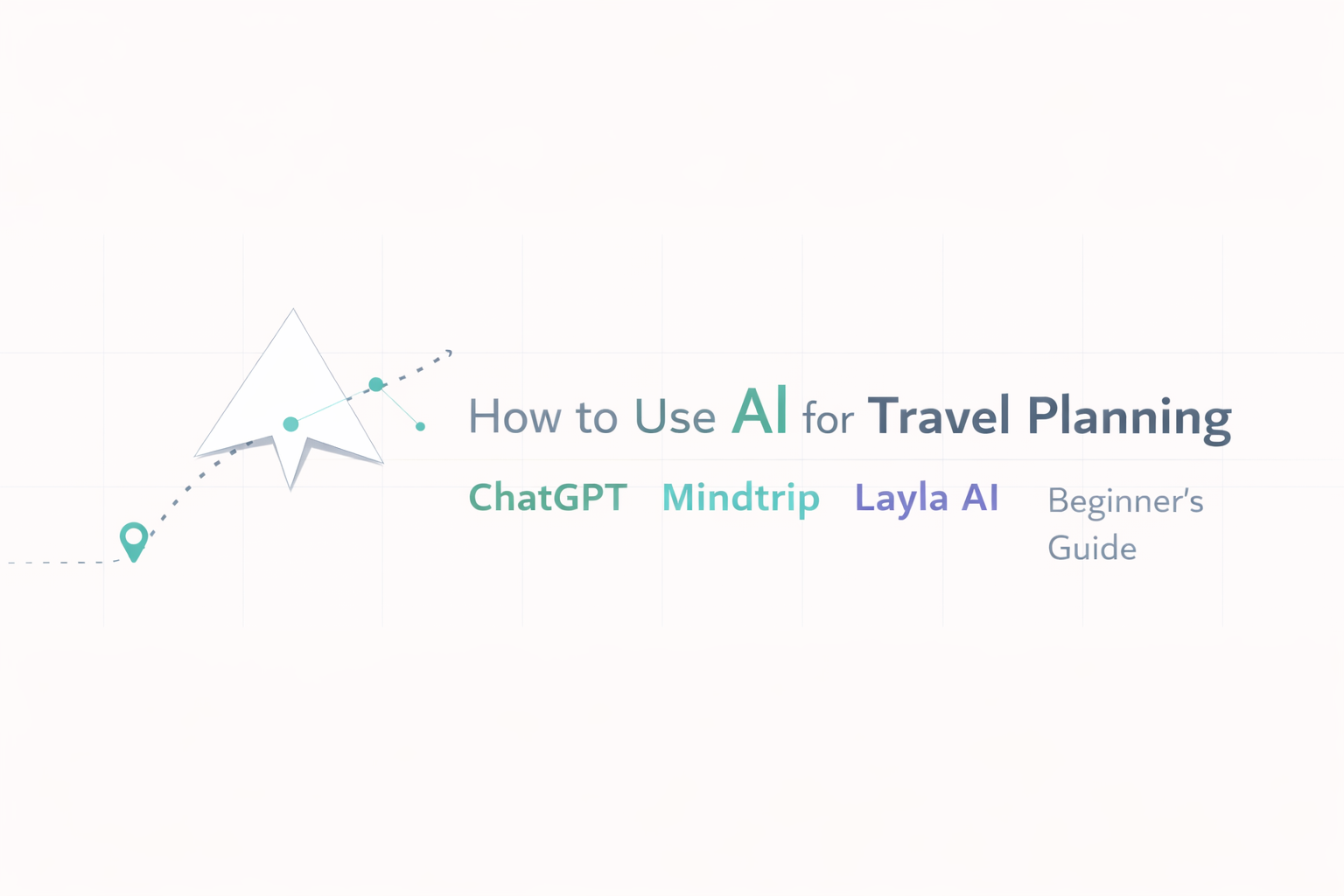 How to use AI for travel planning — beginner's guide featuring ChatGPT, Mindtrip and Layla AI